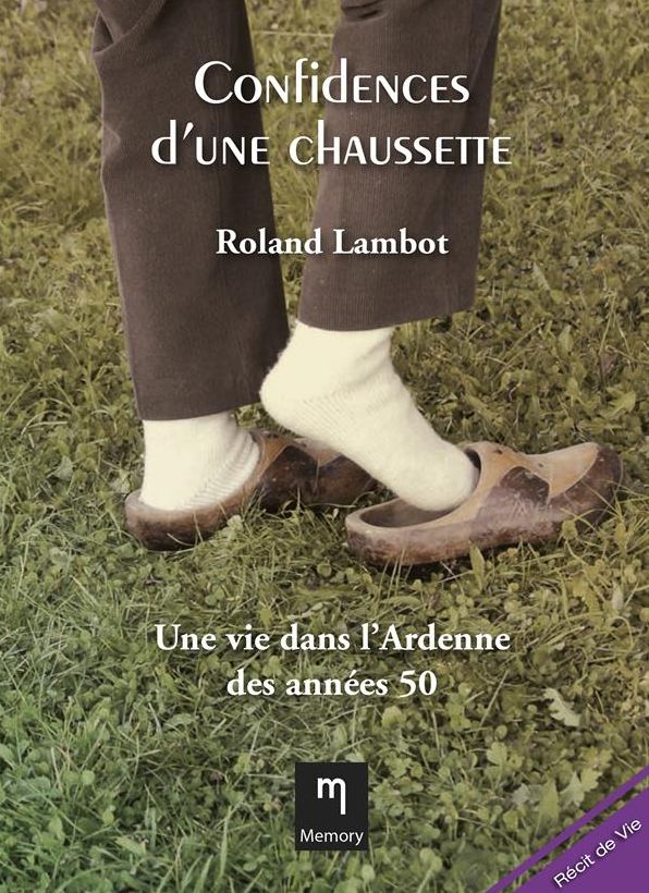 Confidences d'une chaussette: Une vie dans l'Ardenne des années 50
