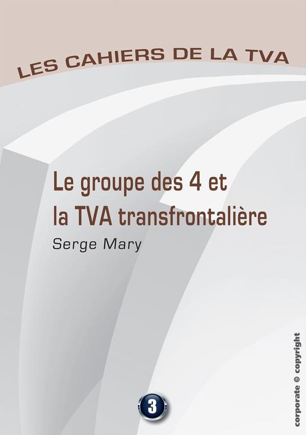 Le groupe des 4 et la TVA transfontalière: Les cahiers de la TVA