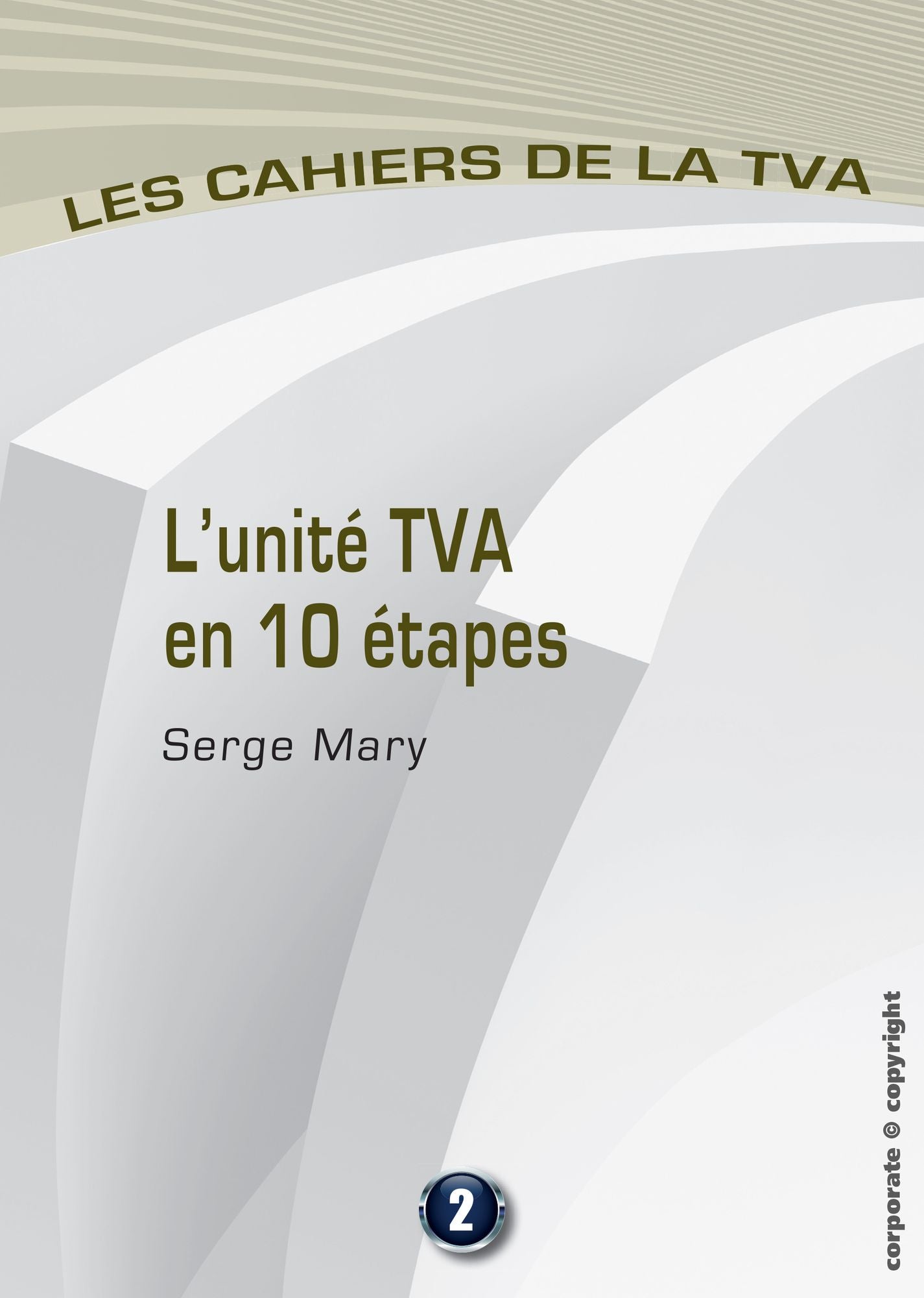L'unité TVA en 10 étapes: Les cahiers de la TVA (Belgique)