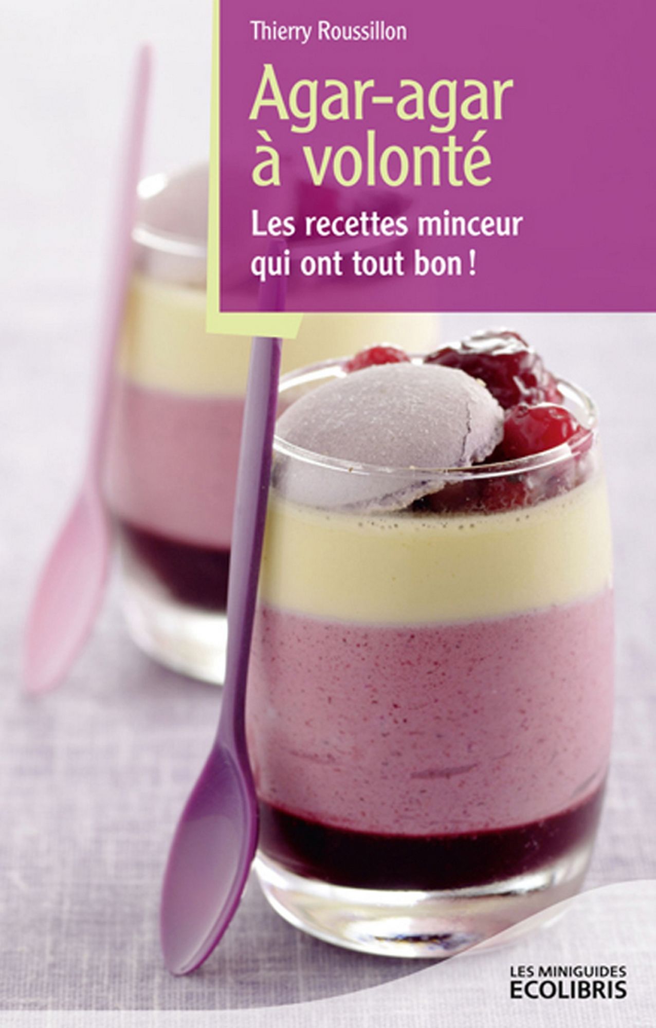 Agar-Agar à volonté: Les recettes minceur qui ont tout bon !