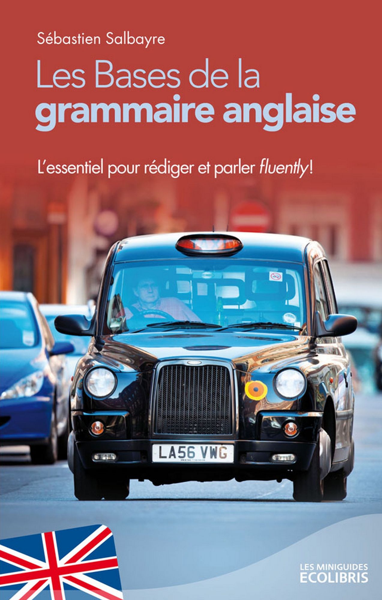 Les bases de la grammaire anglaise: L'essentiel pour parler et rédiger fluently !