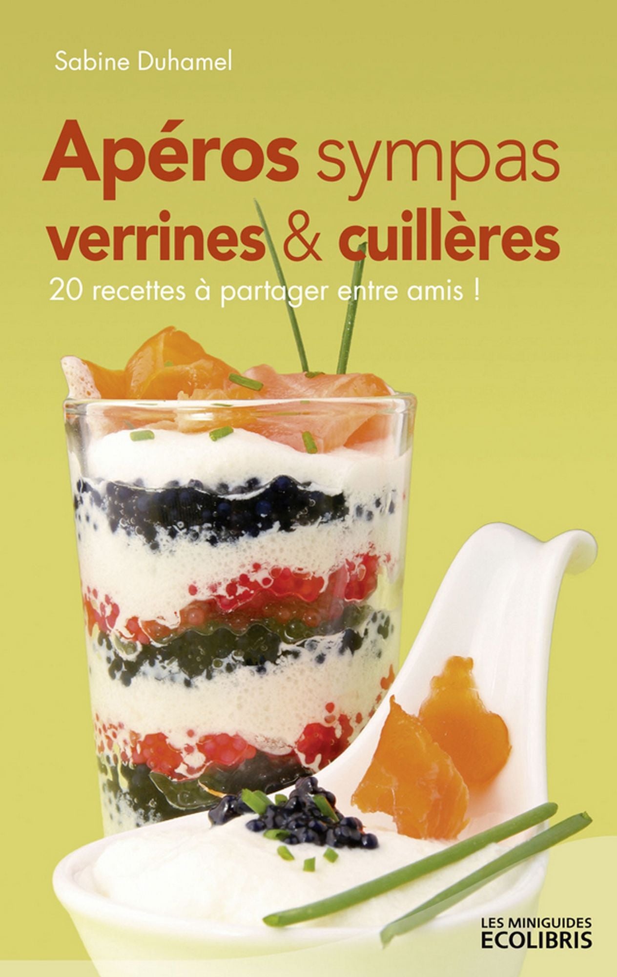 Apéros sympas : Verrines et cuillères, 20 recettes à partager entre amis !