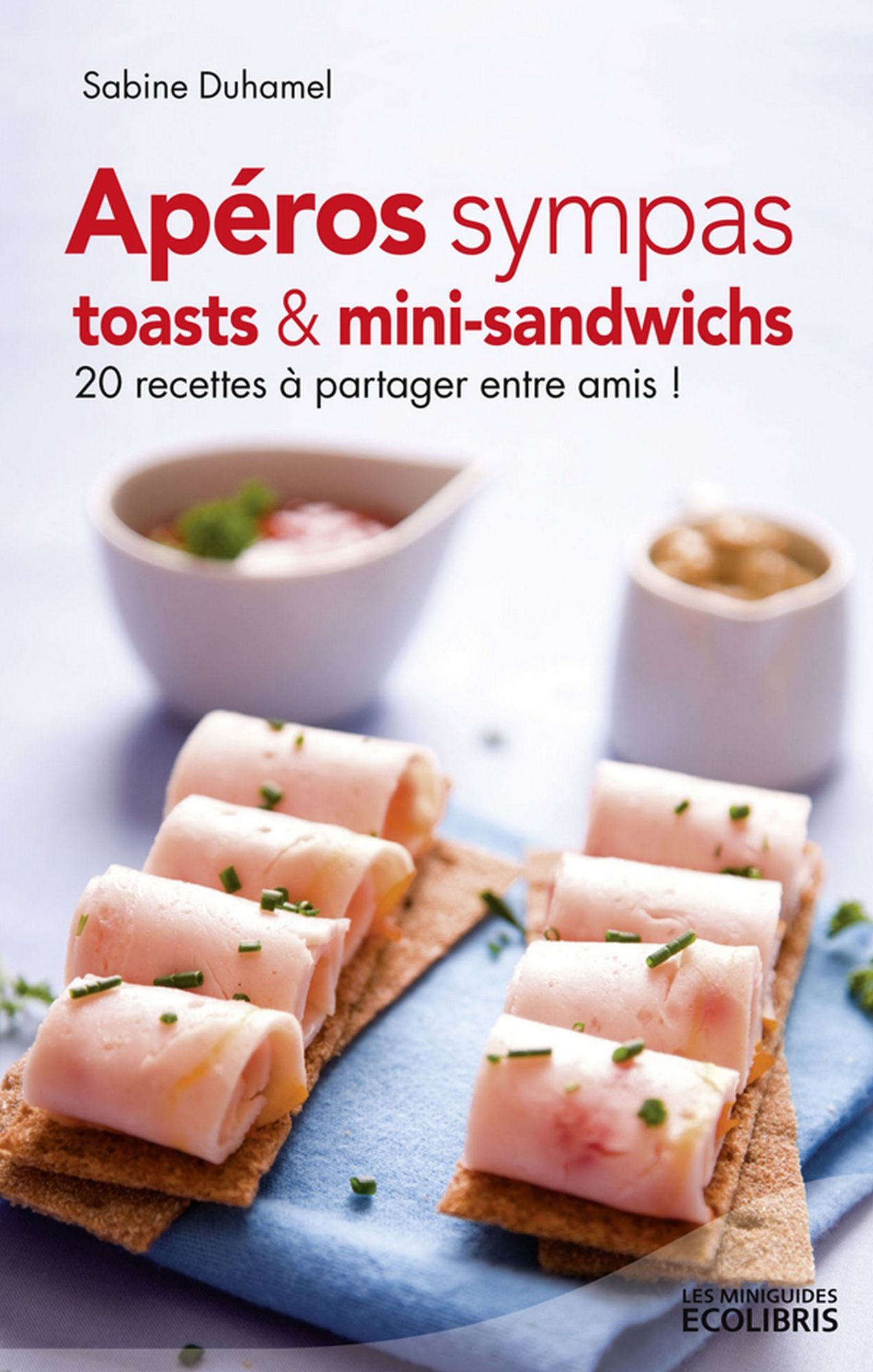 Apéros sympas : Toasts et mini-sandwichs, 20 recettes à partager entre amis !