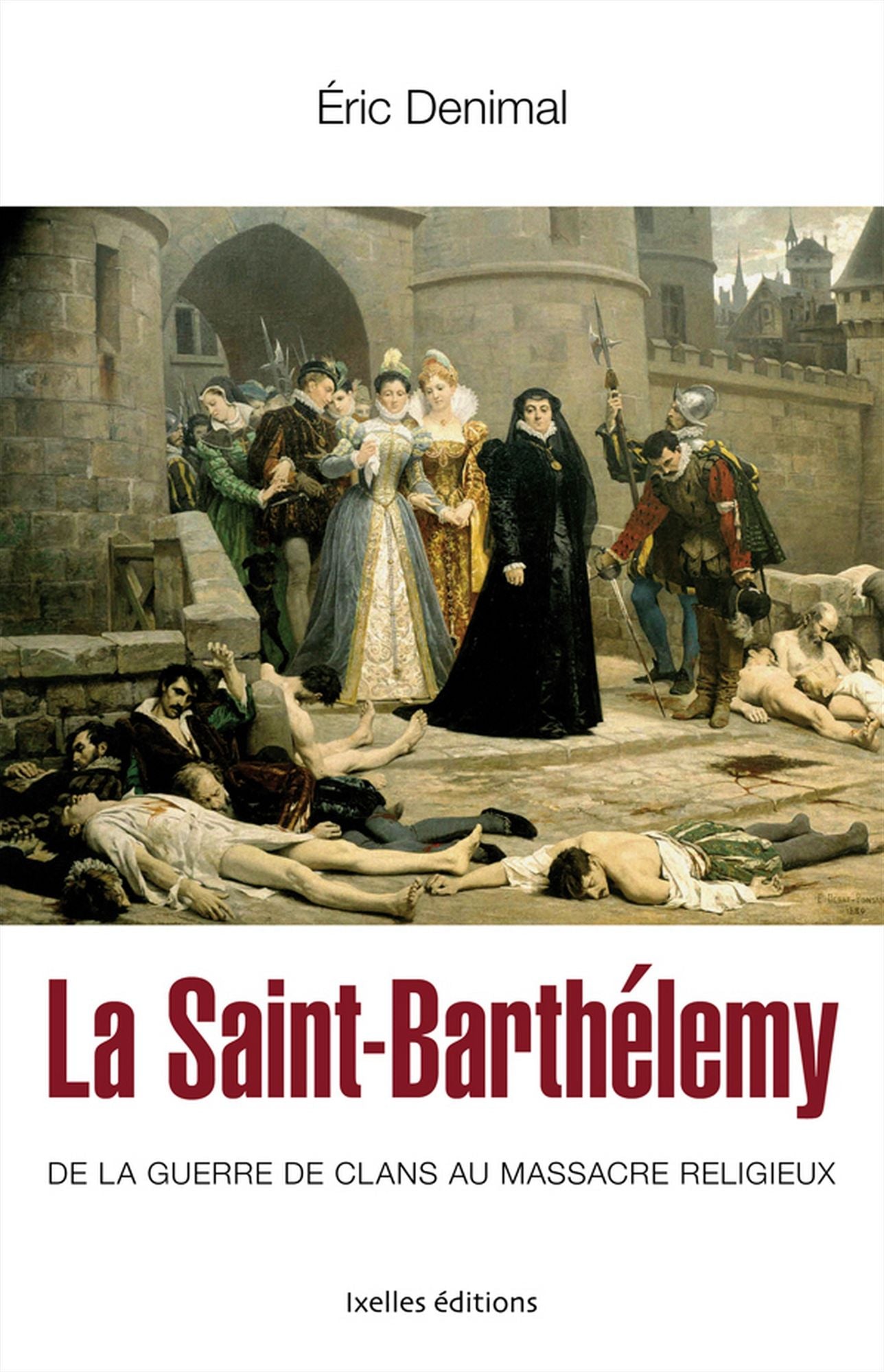 La Saint Barthélemy: De la guerre des clans au massacre religieux