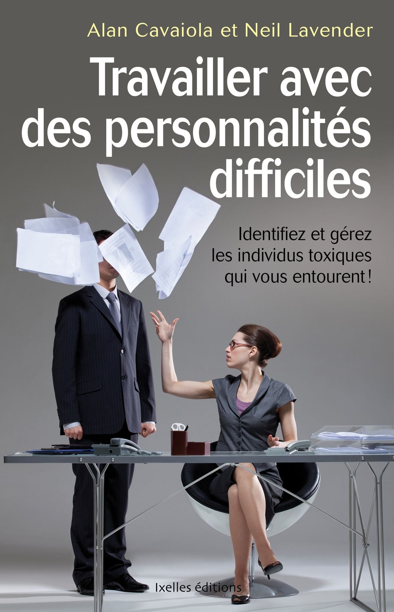 Travailler avec des personnalités difficiles: Identifier et gérer les individus toxiques qui vous entourent !