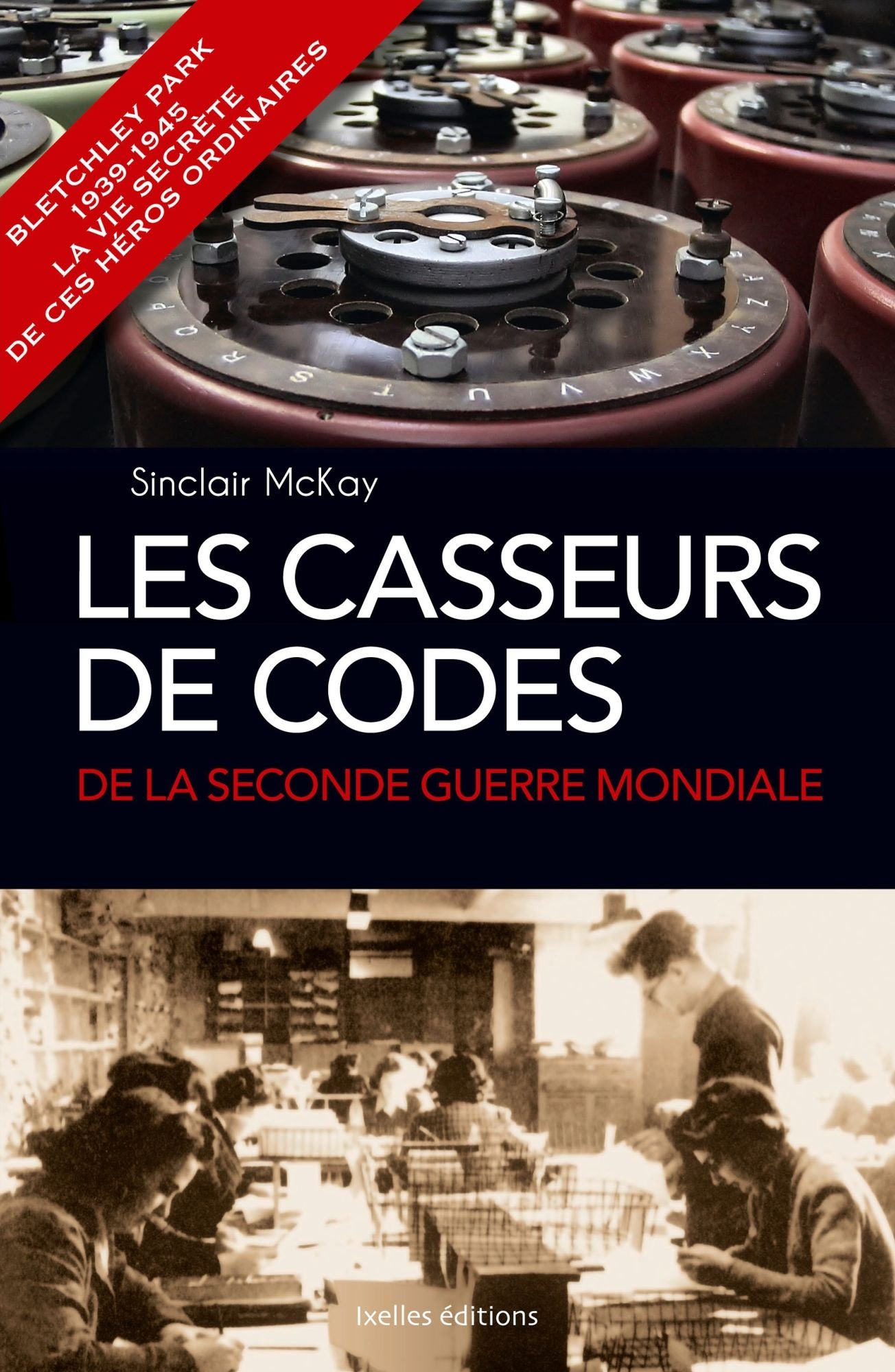 Les Casseurs de codes de la seconde Guerre Mondiale: Bletchley Park 1939-1945, la vie secrète de ces héros ordinaires