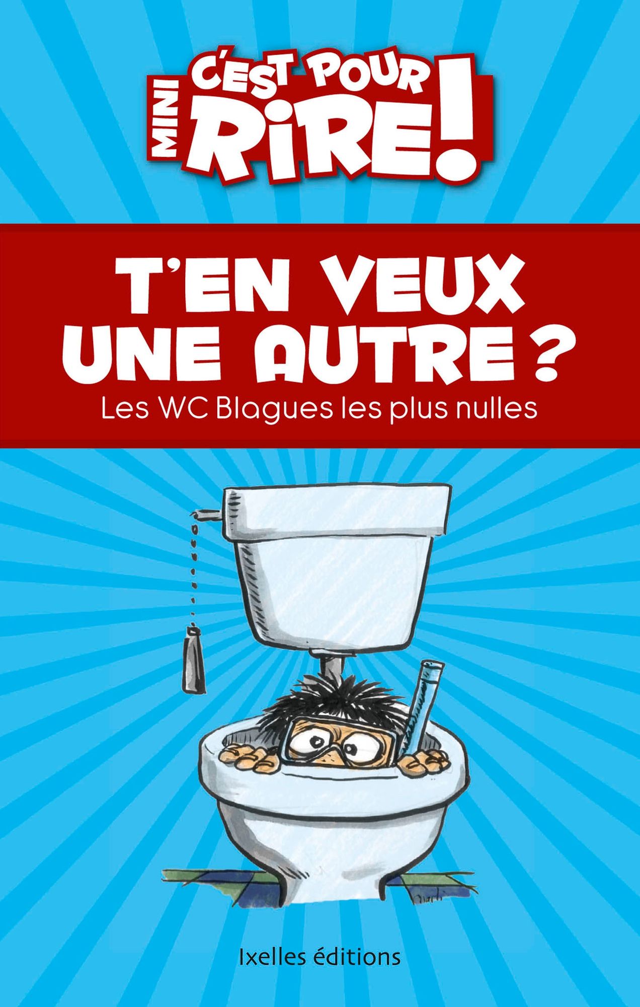 Mini C'est pour rire 12 : T'en veux une autre ?: Les WC blagues les plus nulles !