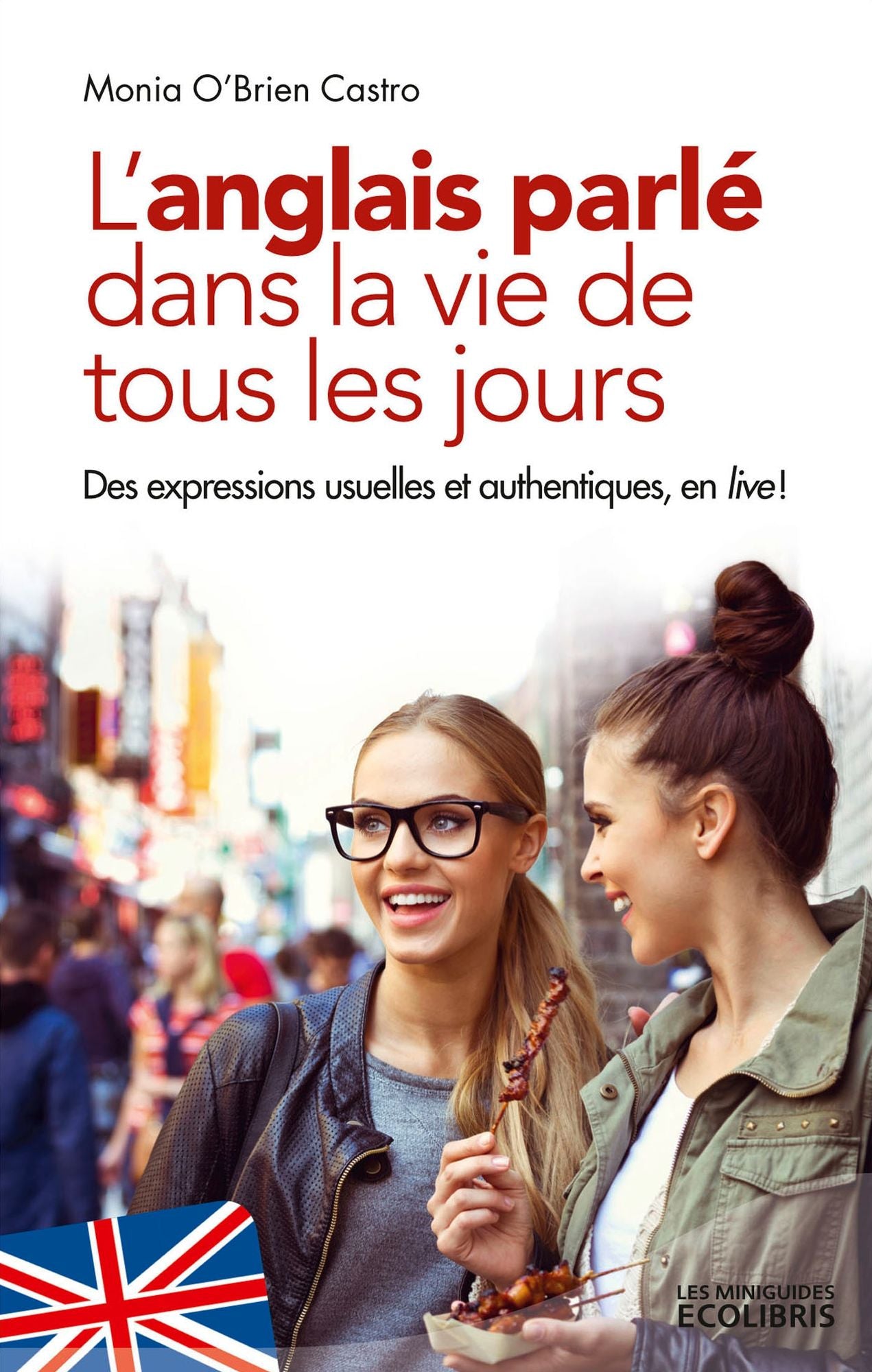 L'Anglais parlé dans la vie de tous les jours: Des expressions usuelles et authentiques, en live!