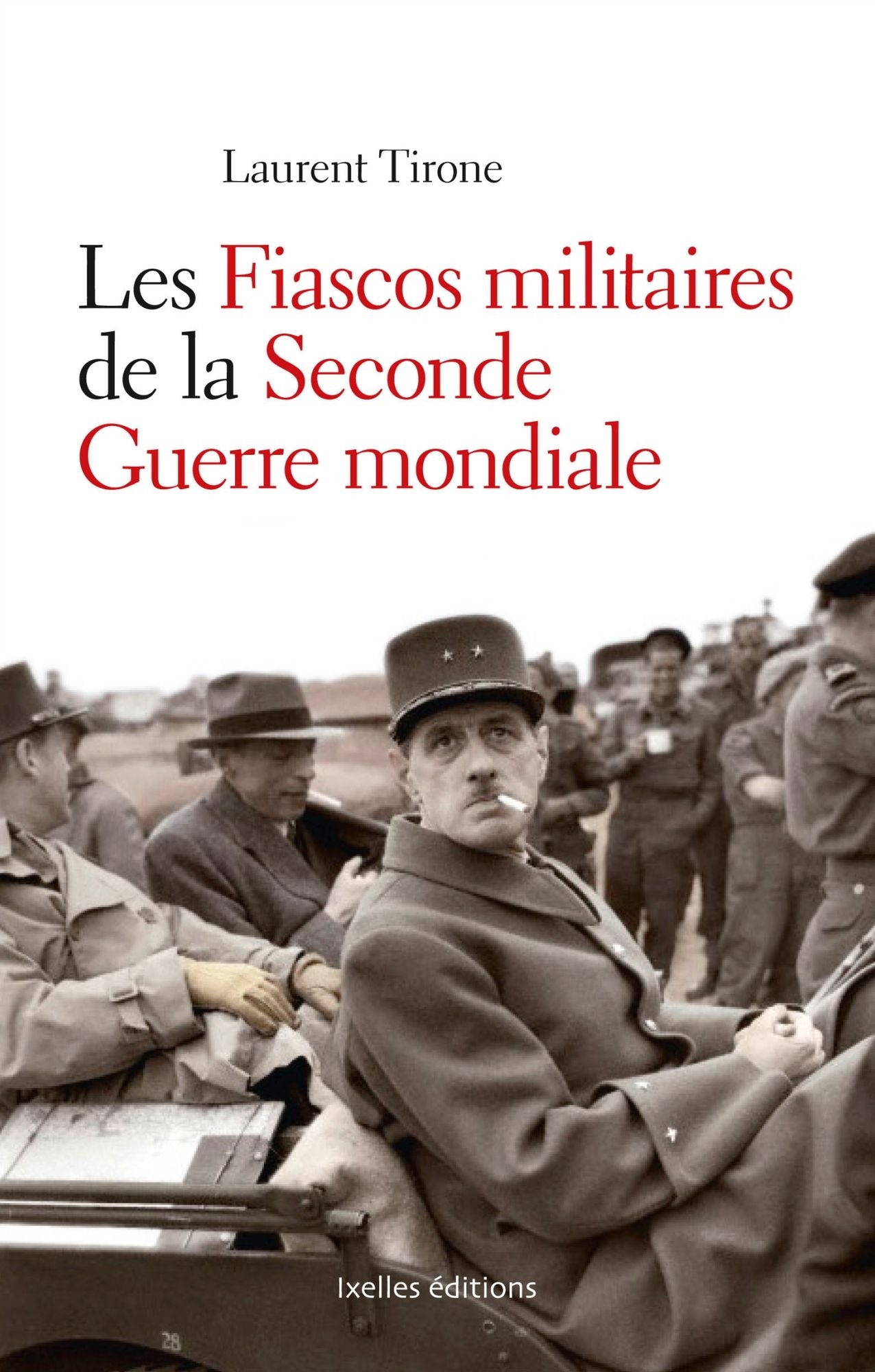 Les fiascos militaires de la seconde guerre mondiale: Quand l'Histoire tourne au fiasco