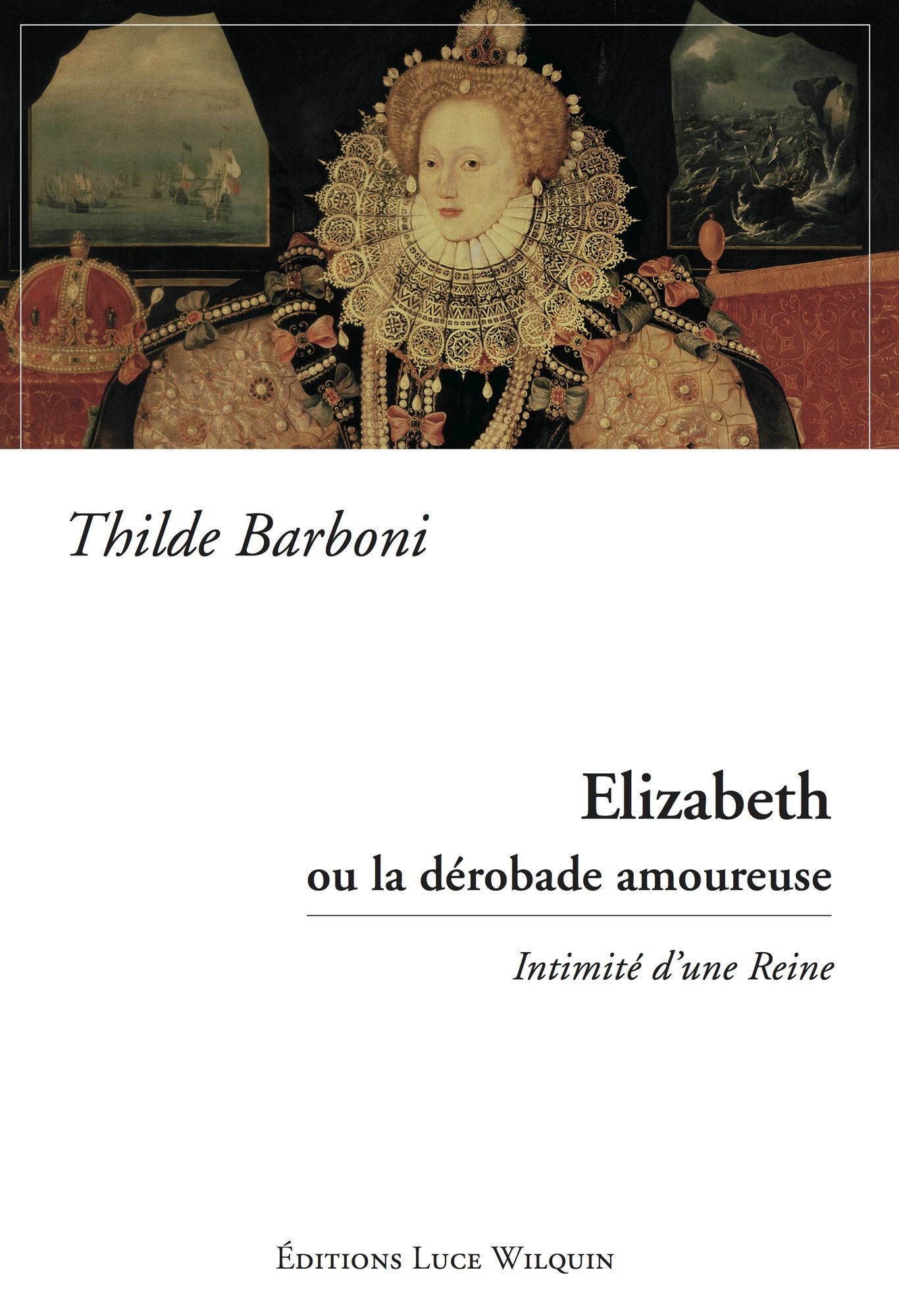 Elizabeth ou la dérobade amoureuse: Intimité d'une Reine