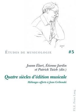 Quatre Siï¿½cles d'ï¿½dition Musicale: Mï¿½langes Offerts ï¿½ Jean Gribenski