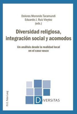 Diversidad Religiosa, Integraciï¿½n Social y Acomodos: Un Anï¿½lisis Desde La Realidad Local En El Caso Vasco