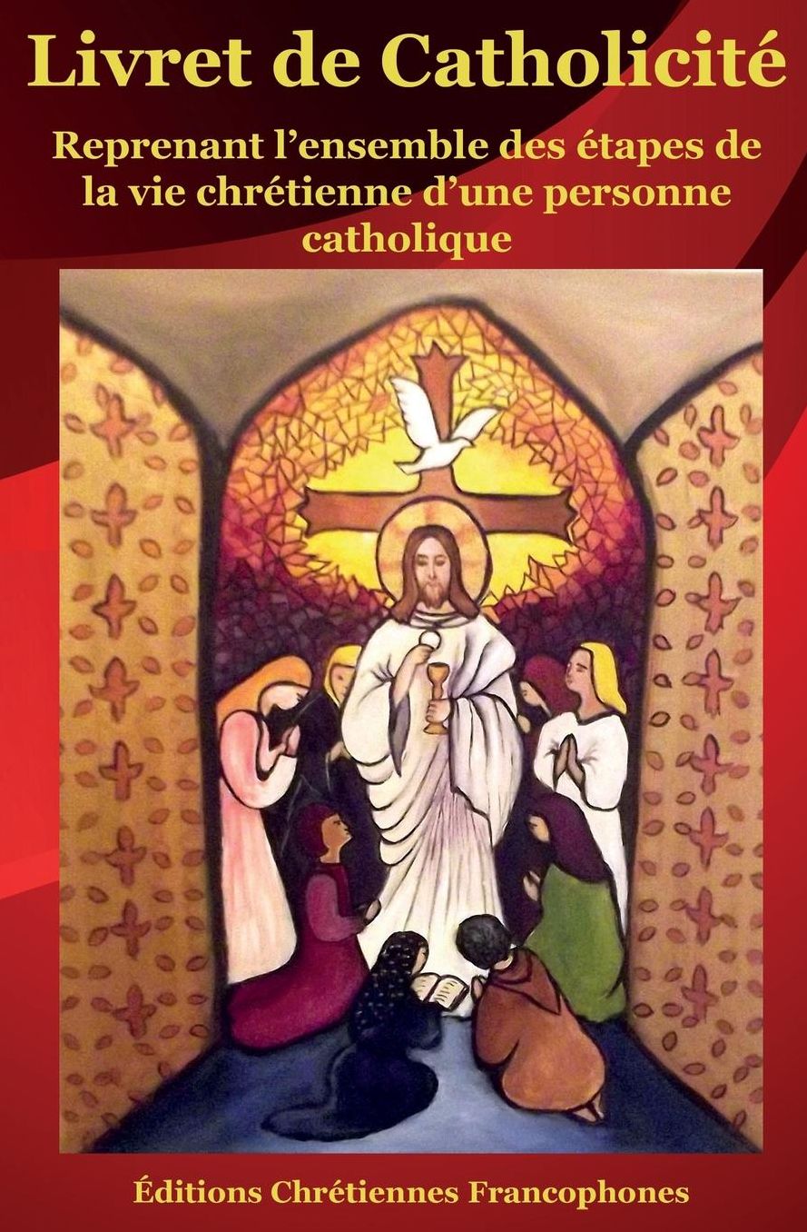 Livret de Catholicité: Reprenant l'ensemble des étapes de la vie chrétienne d'une personne catholique