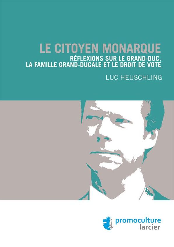 Le citoyen monarque: Réflexions sur le Grand-Duc, la famille grand-ducale et le droit de vote