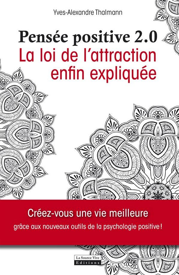 La pensée positive 2.0: La loi de l'attraction enfin expliquée