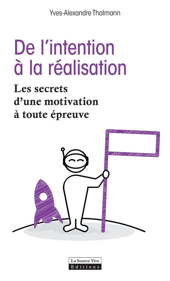 De l'intention à la réalisation: Les secrets d'une motivation à toute épreuve