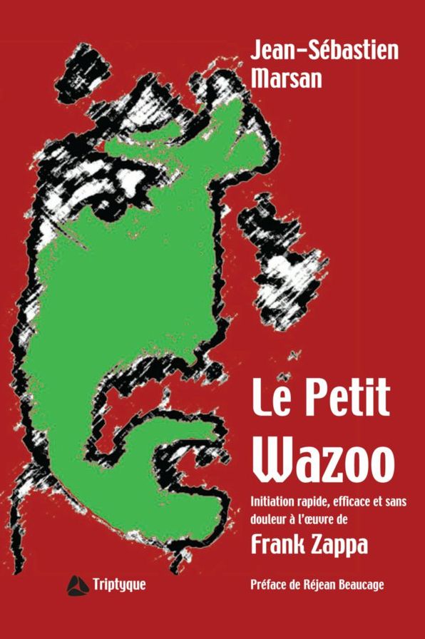 Le Petit Wazoo: Initiation rapide, efficace et sans douleur à l'ouvre de Frank Zappa
