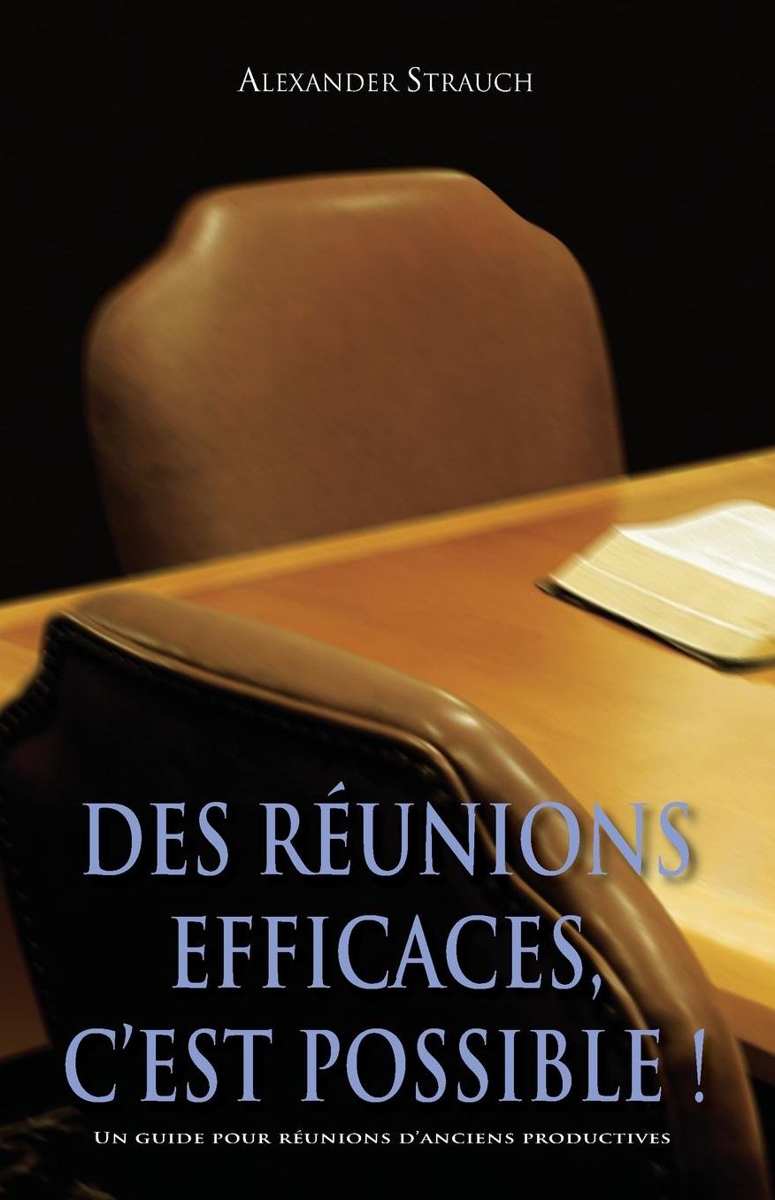 Des réunions efficaces, c'est possible ! (Meetings That Work): Un guide pour réunions d'anciens productives