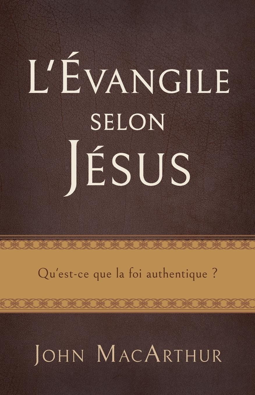L'Évangile selon Jésus (The Gospel According to Jesus): Qu'est-ce que la foi authentique ?