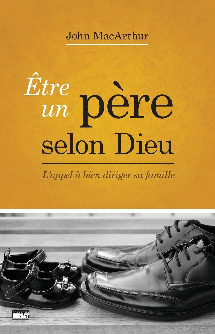 Être un père selon Dieu (Being a Dad Who Leads): L'appel à bien diriger sa famille