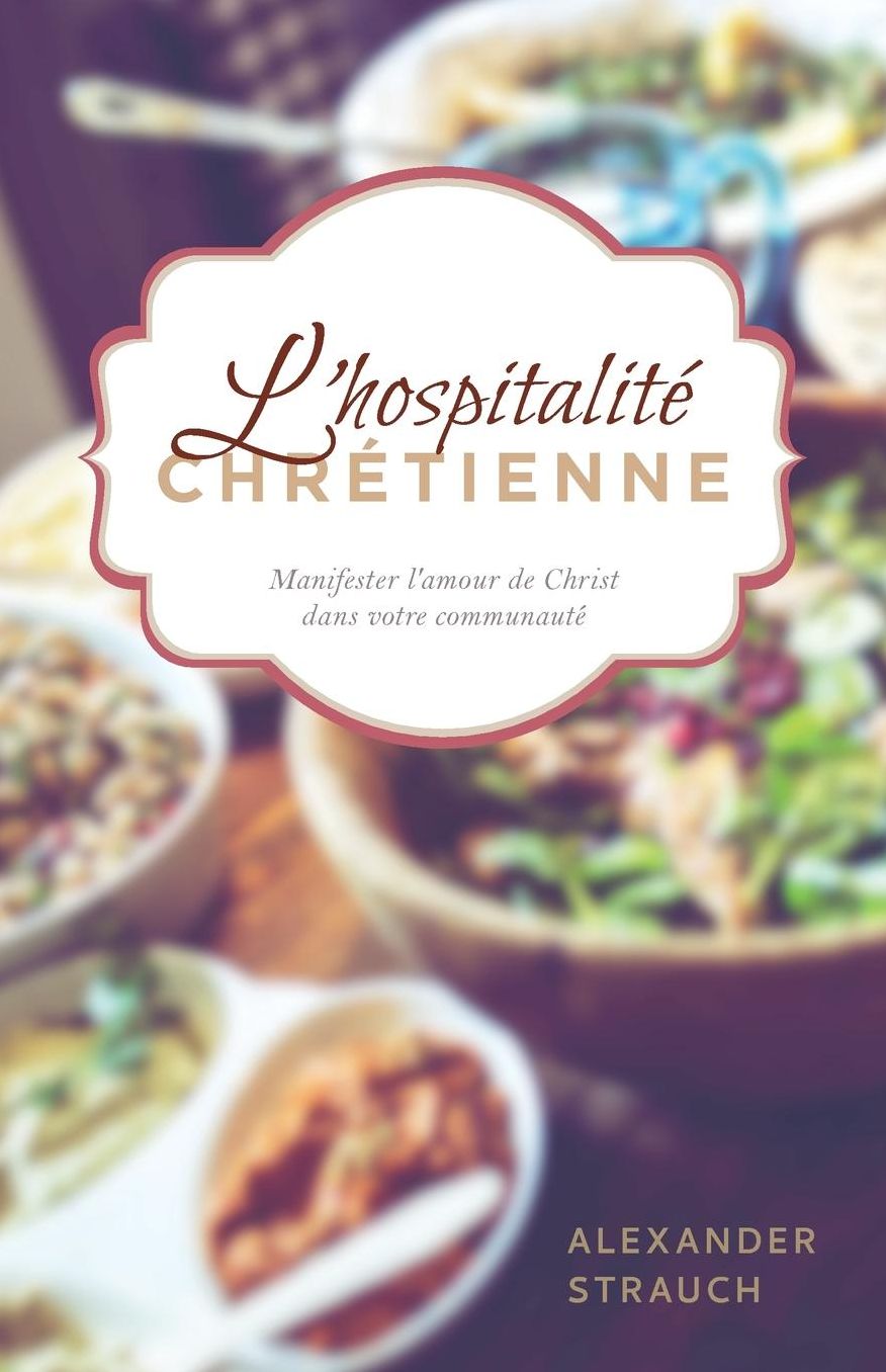 L'hospitalité chrétienne (The Hospitality Commands): Manifester l'amour de Christ dans votre communauté
