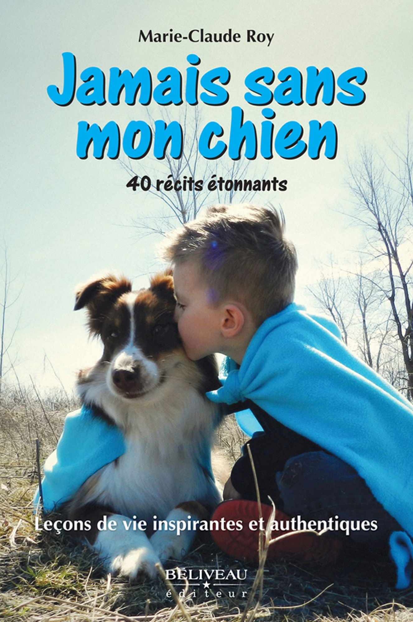 Jamais sans mon chien: 40 récits étonnants