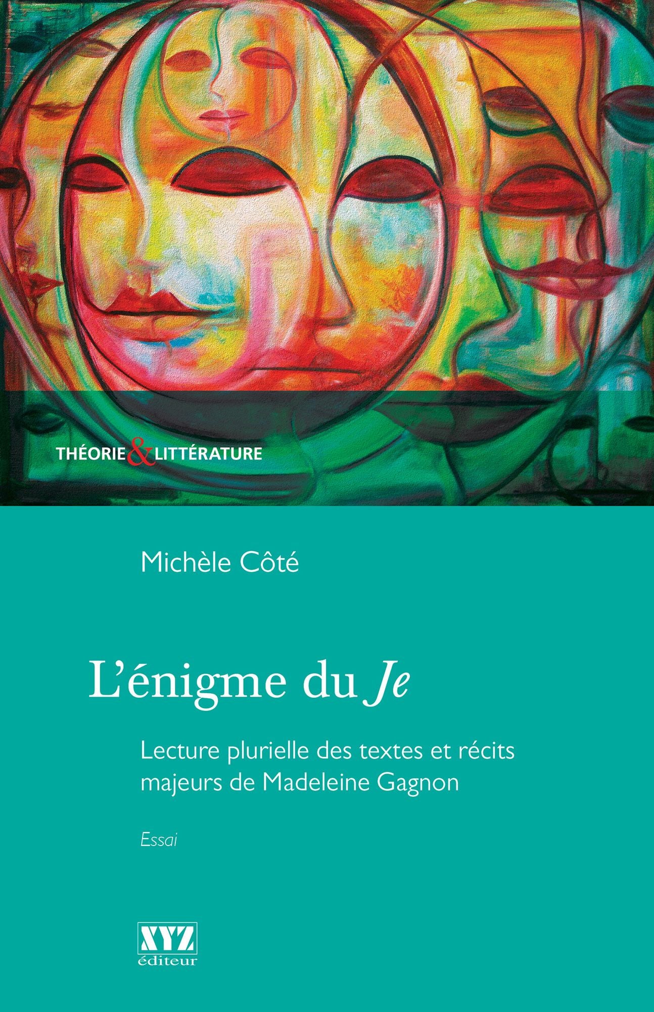 L'énigme du Je: lecture plurielle des textes et récits majeurs de Madeleine Gagnon