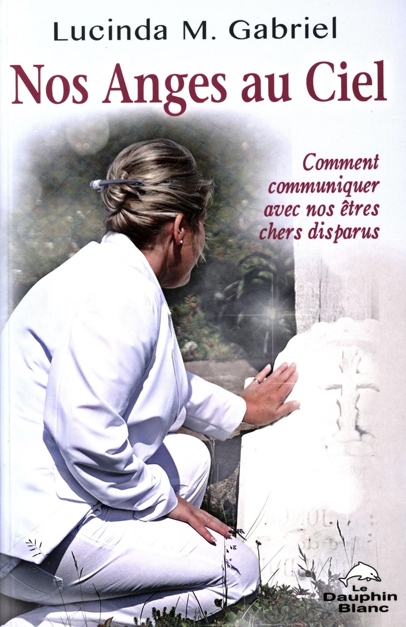 Nos Anges au Ciel : Comment communiquer avec nos êtres chers disparus