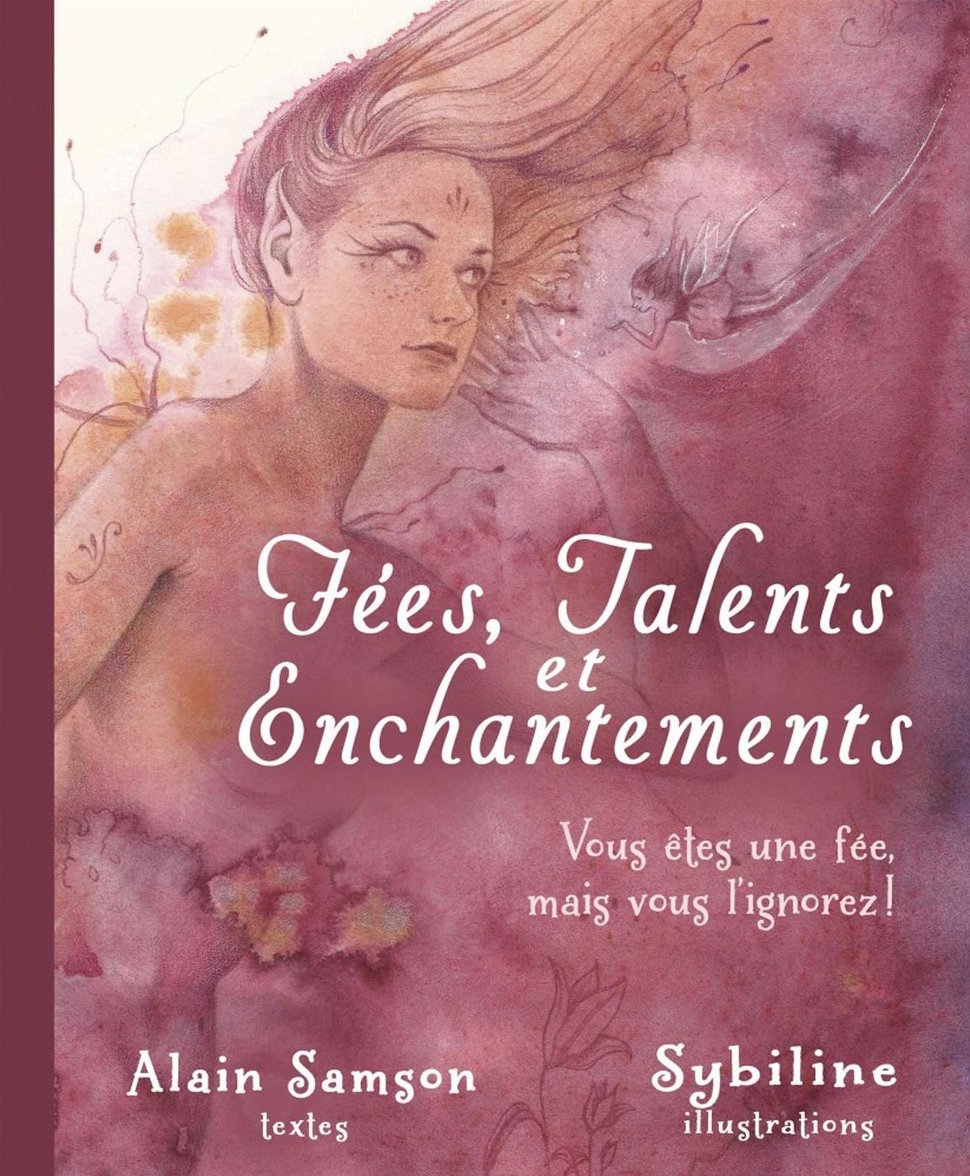 Fées, talents et enchantements : Vous êtes une fée, mais vous l'ignorez !