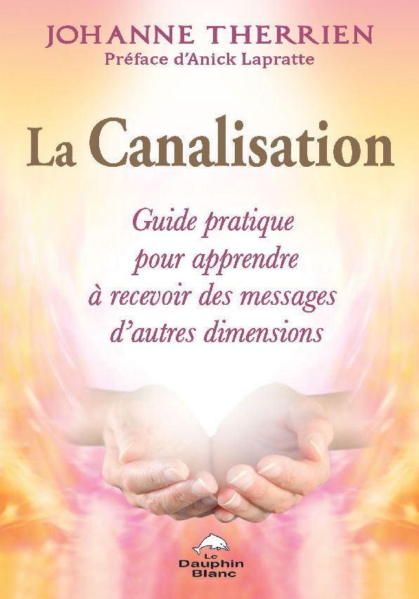 La Canalisation : Guide pratique pour apprendre à recevoir des messages d'autres dimensions