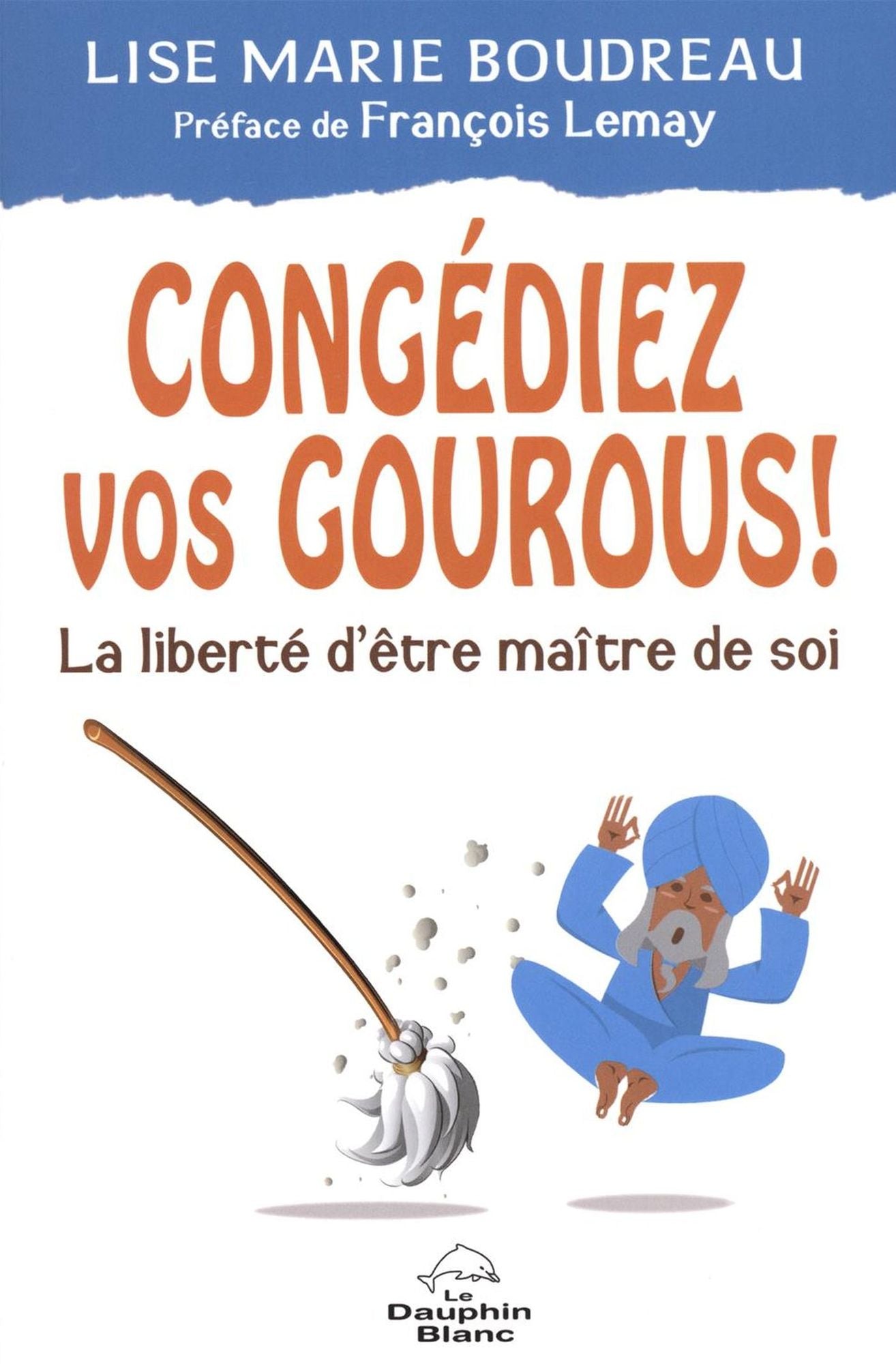 Congédiez vos gourous ! La liberté d'être maître de soi