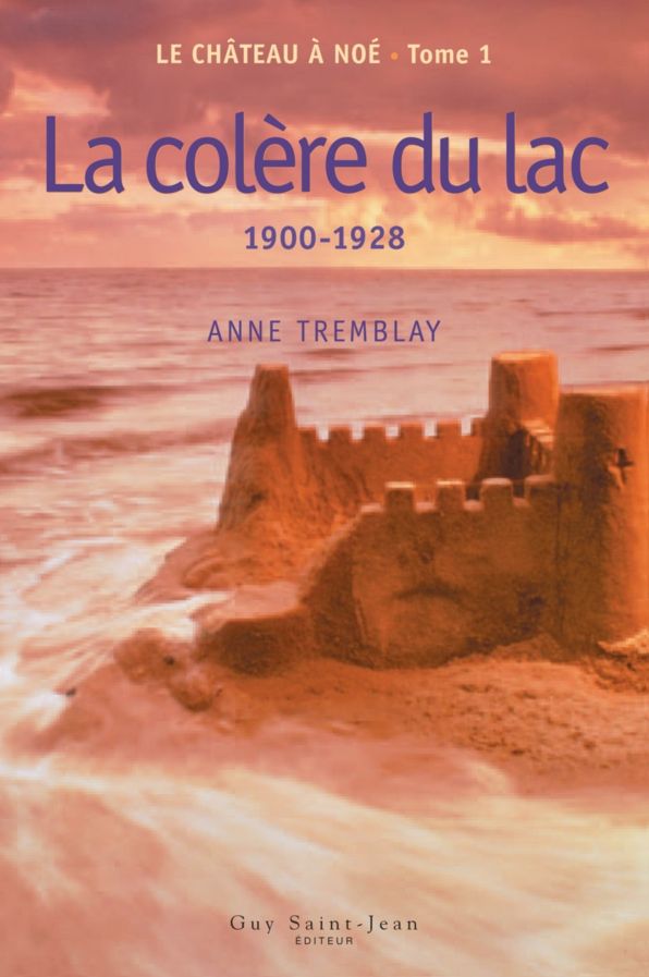 Le château à Noé, tome 1: La colère du lac: 1900-1928