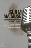 Slam ma muse : Anthologie de la poésie slamée à Québec