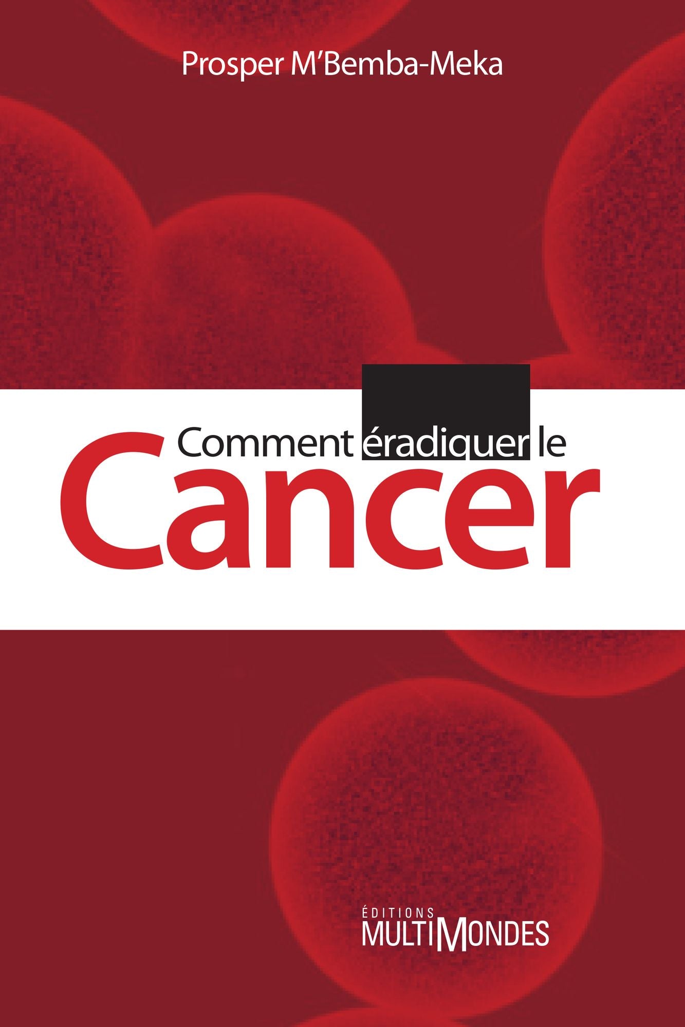 Comment éradiquer le cancer