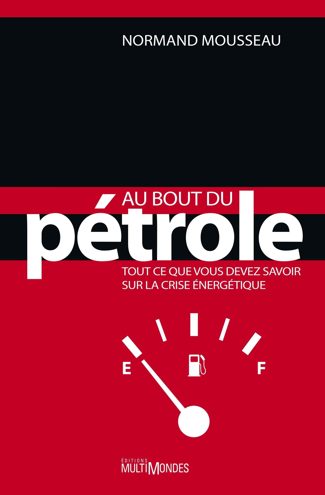 Au bout du pétrole : tout ce que vous devez savoir sur la crise énergétique