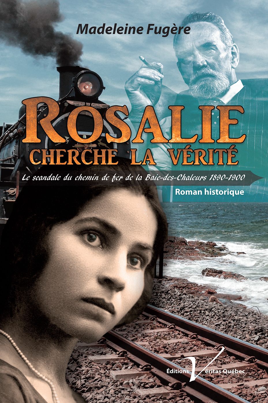 Rosalie cherche la vérité: Le scandale du chemin de fer de la Baie-des-Chaleurs 1890-1900