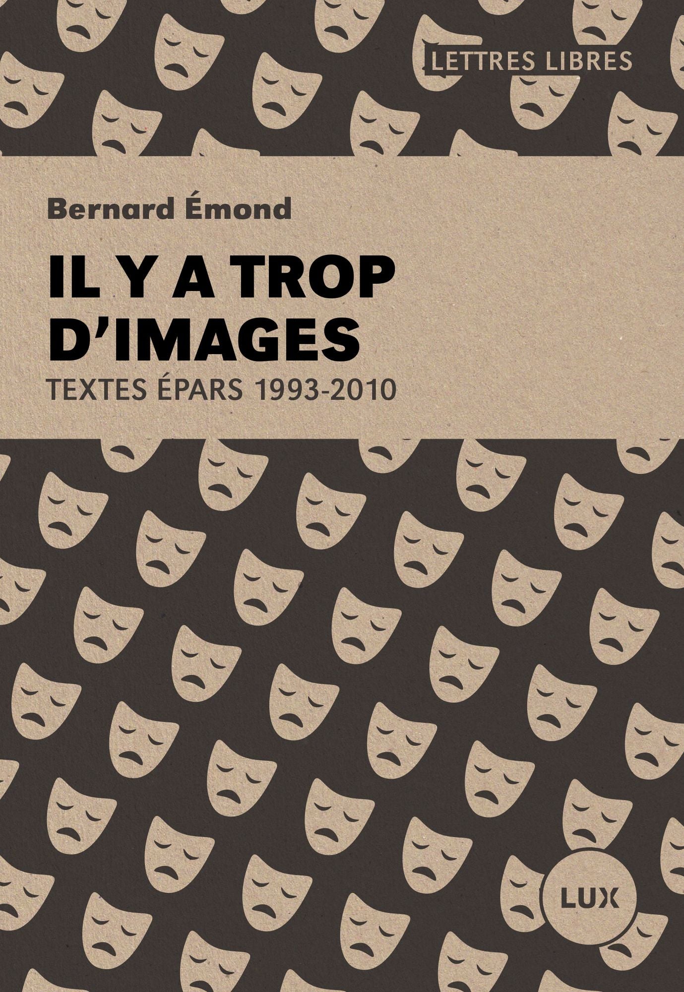 Il y a trop d'images: Textes épars: 1993-2010