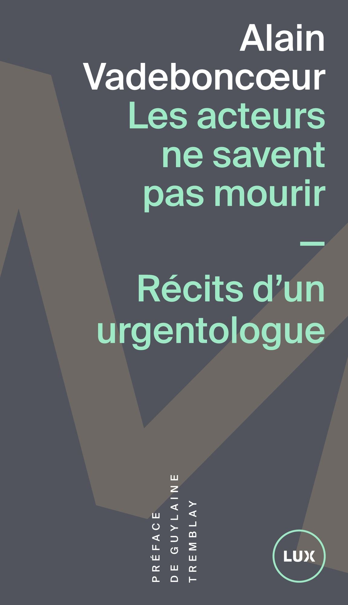 Les acteurs ne savent pas mourir: Récits d'un urgentologue