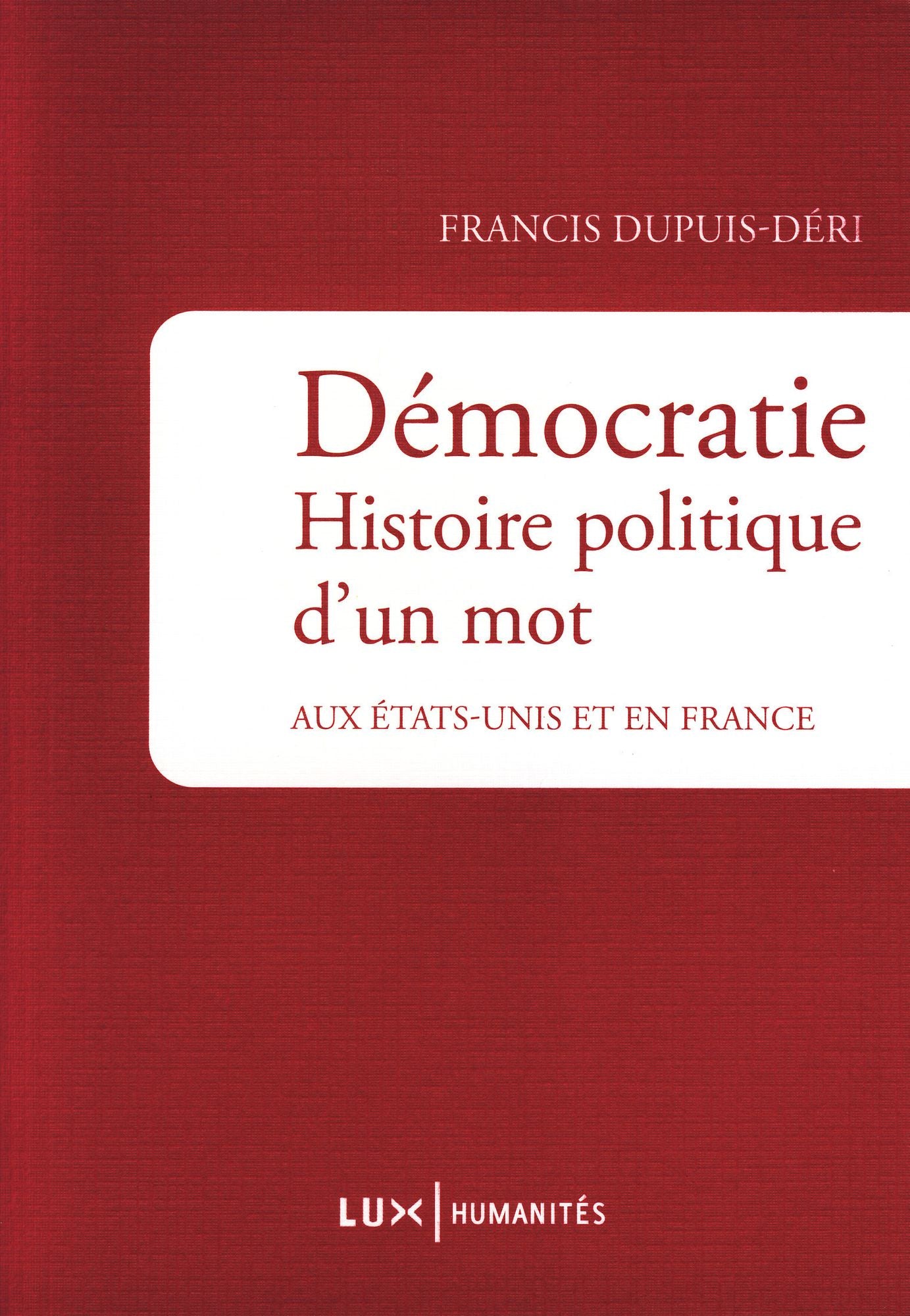 Démocratie. Histoire politique d'un mot: aux Etats-Unis et en France
