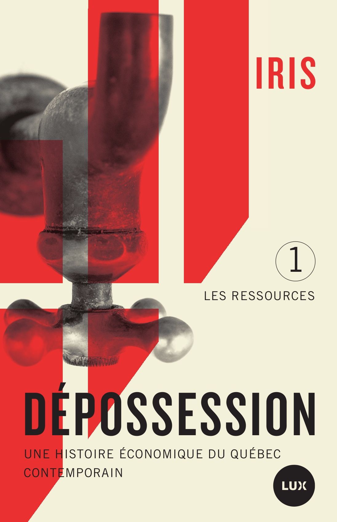 Dépossession: Une histoire économique du Québec contemporain. 1- Les ressources