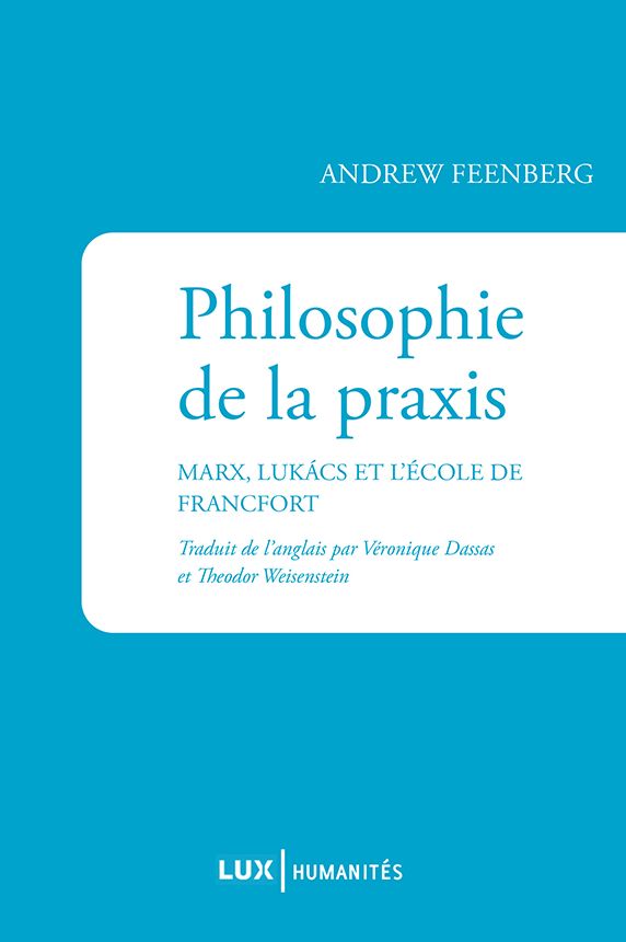 Philosophie de la praxis: Marx, Lukács et l'École de Francfort