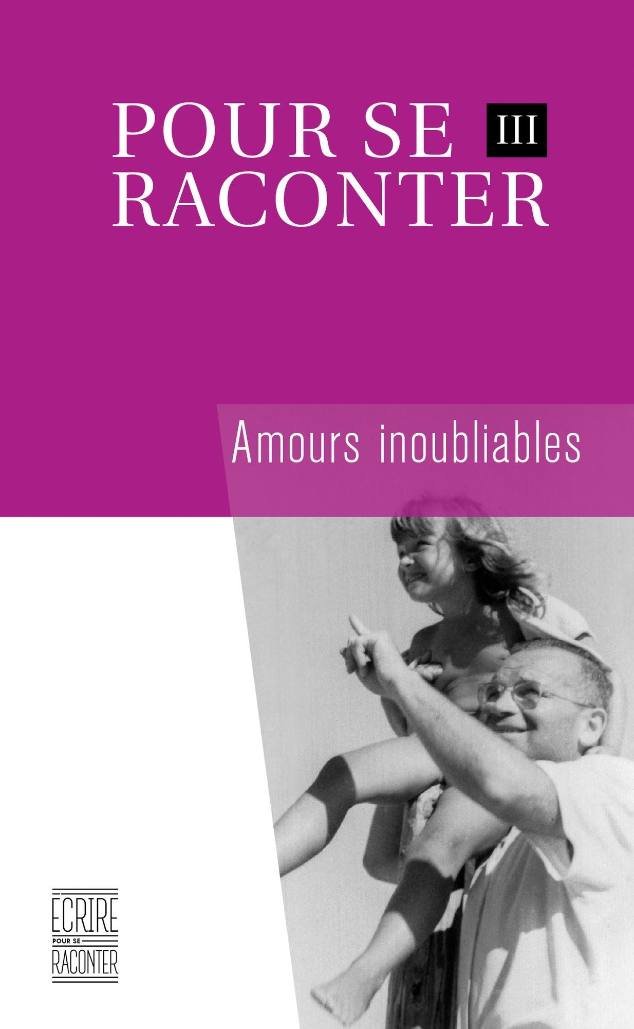 Pour se raconter III: Amours inoubliables
