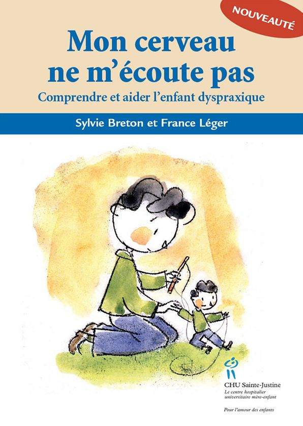 Mon cerveau ne m'écoute pas: Comprendre et aider l'enfant dyspraxique