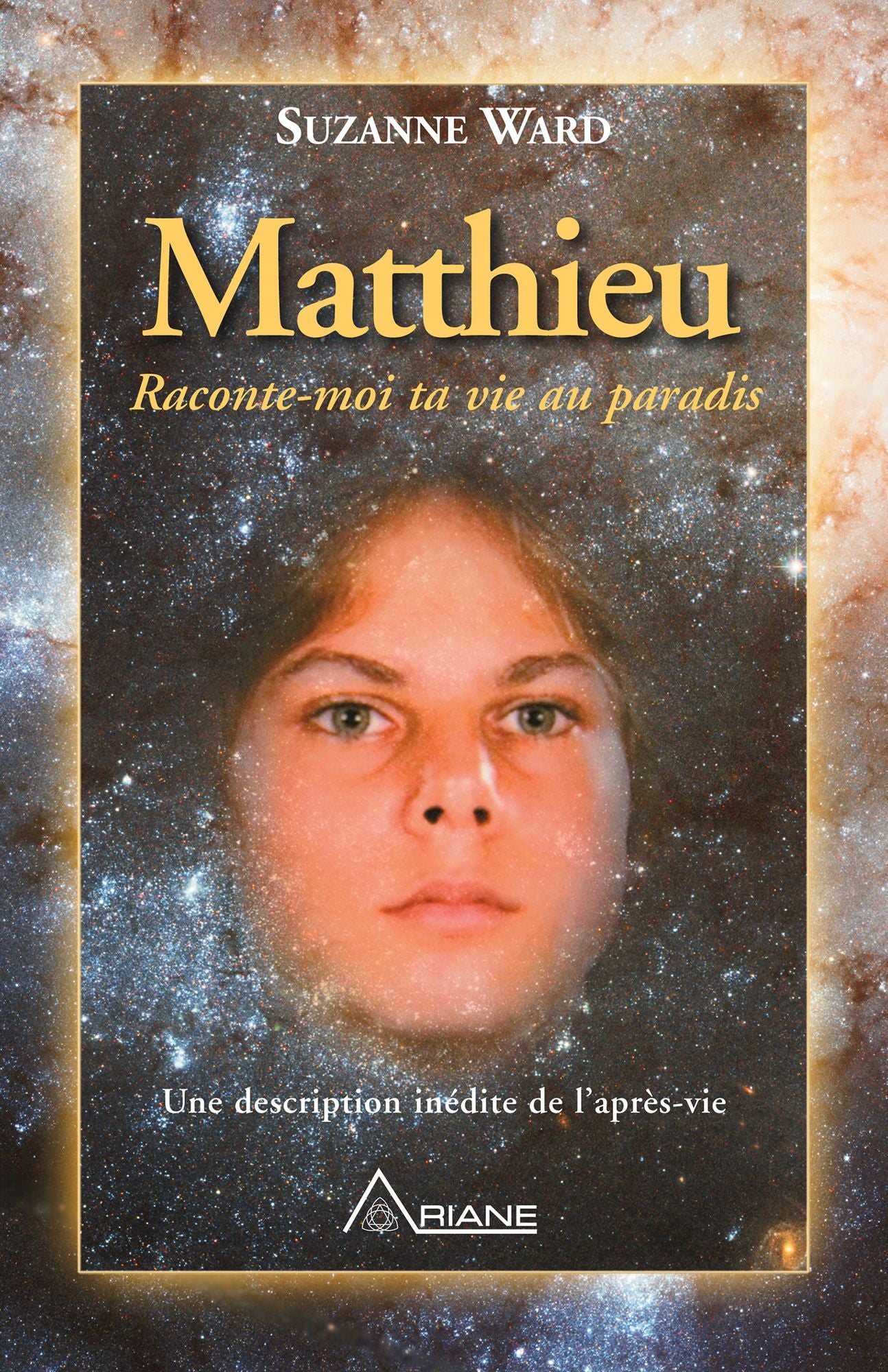 Matthieu, raconte-moi ta vie au paradis: Une description inédite de l'après-vie