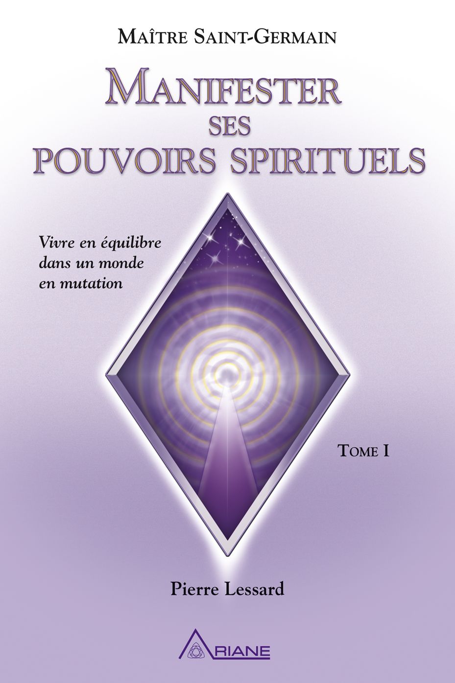Manifester ses pouvoirs spirituels, tome 1: Vivre en équilibre dans un monde en mutation