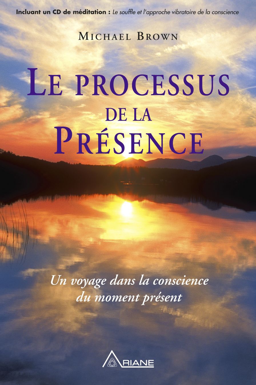 Le processus de la présence: Un voyage dans la conscience du moment présent