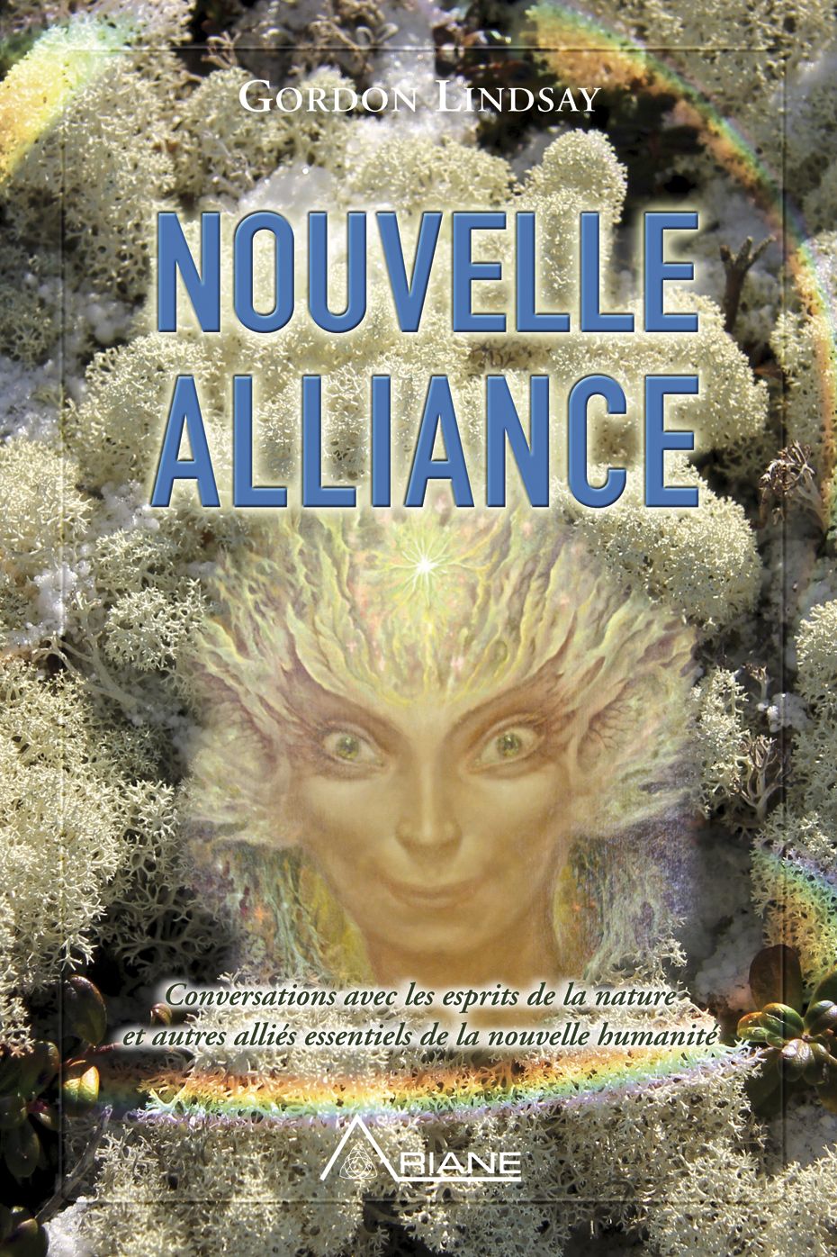 Nouvelle alliance: Conversations avec les esprits de la nature et autres alliés essentiels de la nouvelle humanité