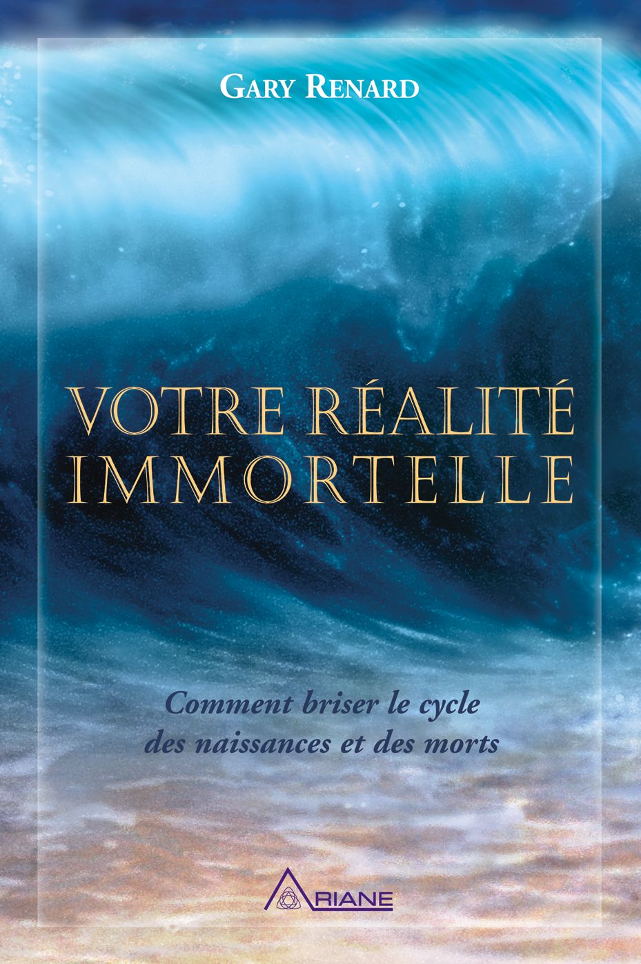 Votre réalité immortelle: Comment briser le cycle des naissances et des morts