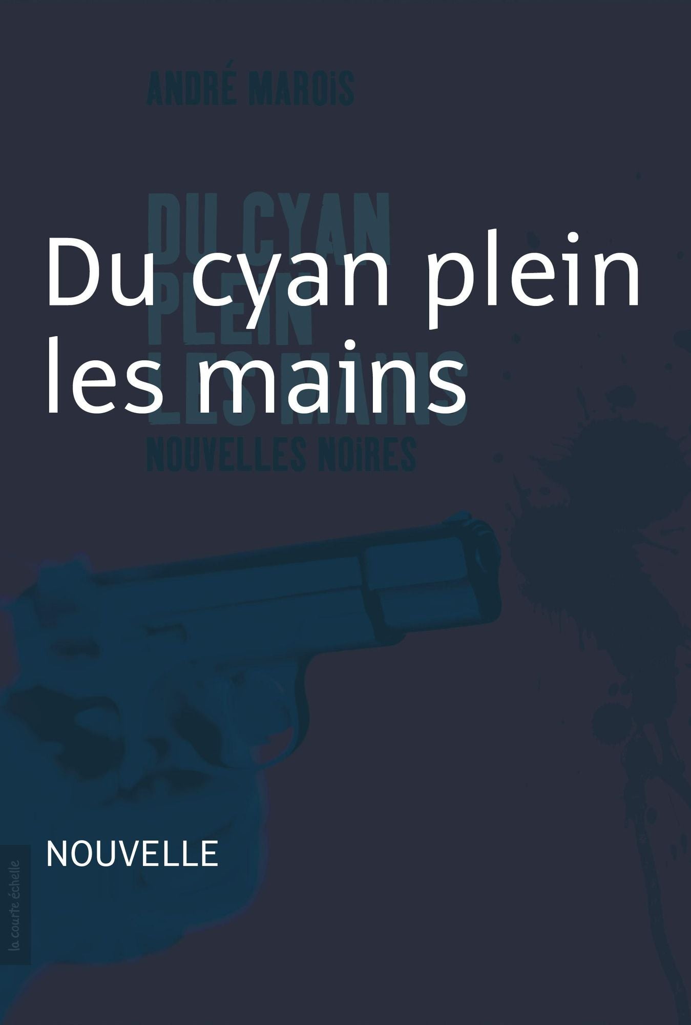 Du cyan plein les mains: Nouvelle noire