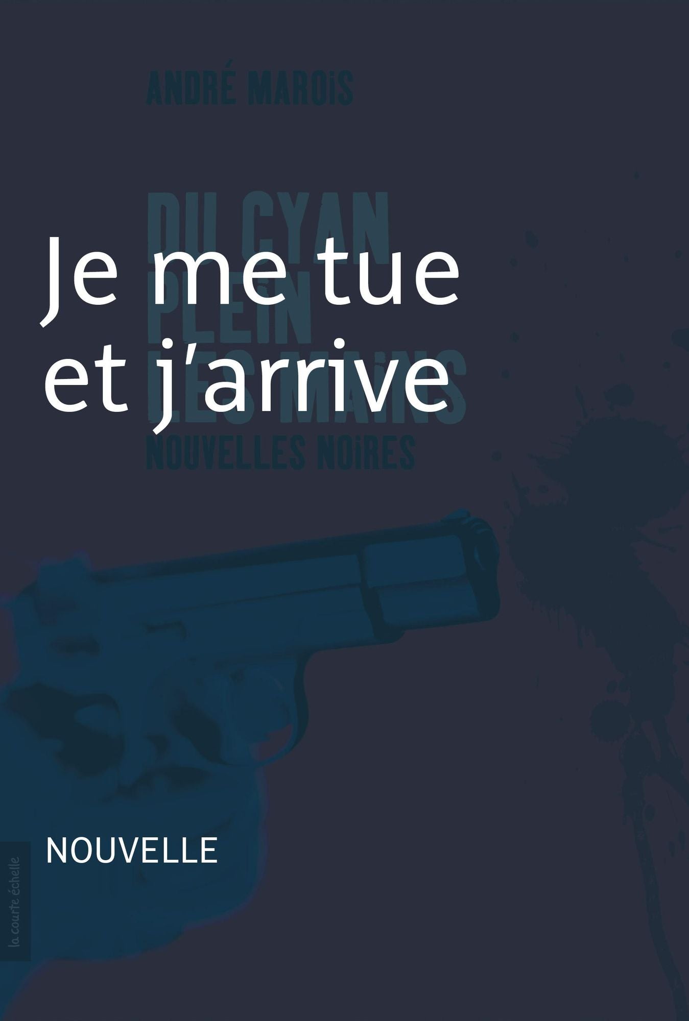 Je me tue et j'arrive: Nouvelle noire